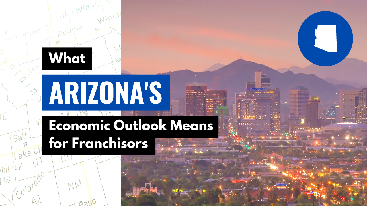 What Arizona’s Economic Outlook Means for Franchisors ORION